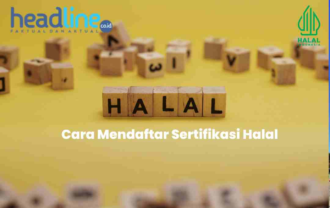 Begini Cara Mudah Mengurus Sertifikasi Halal Gratis Dari Pemerintah ...