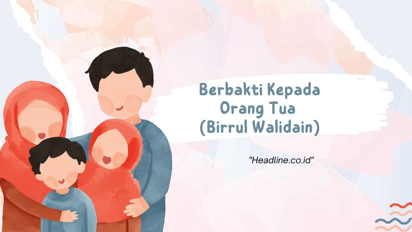 Berbakti Kepada Orang Tua Dikenal Dengan Istilah? Ini Makna Lengkapnya ...